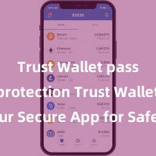 Trust Wallet password protection Trust Wallet: Your Secure App for Safe and Easy Crypto Management